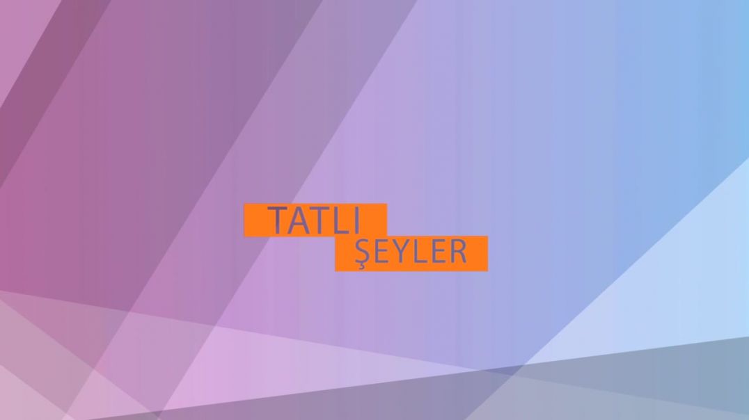 TATLI ŞEYLER 5.BÖLÜM