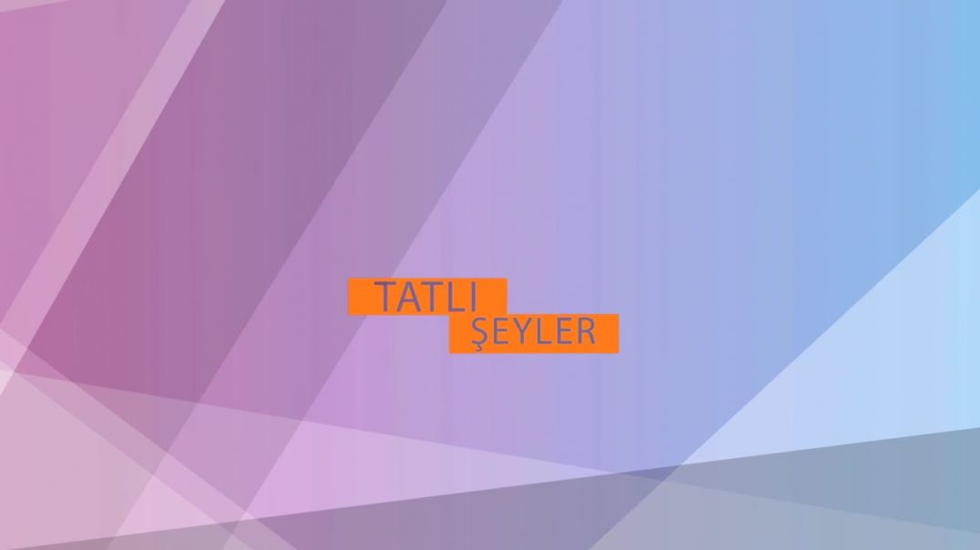 TATLI ŞEYLER 3.BÖLÜM