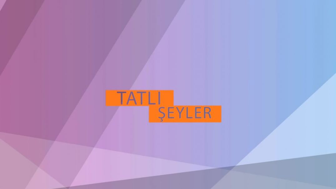 TATLI ŞEYLER 4.BÖLÜM