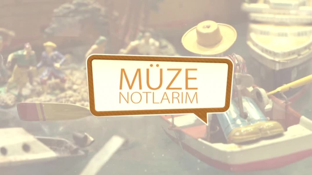 MÜZE NOTLARIM 1.BÖLÜM