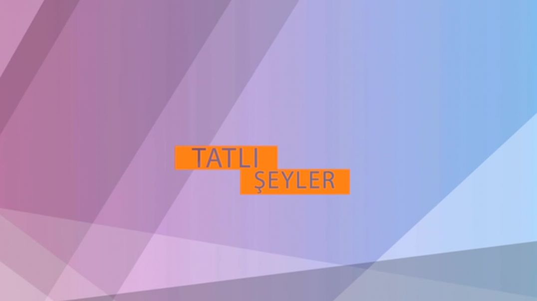 TATLI ŞEYLER 6.BÖLÜM