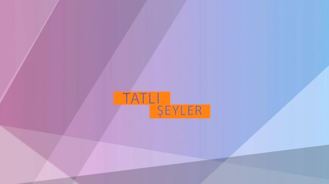 TATLI ŞEYLER 7.BÖLÜM